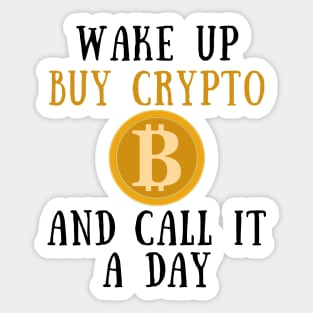 Wake up buy crypto and call it a day Sticker